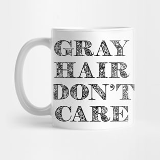 Gray Hair Dont Care Funny Mug
